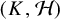 left parenthesis upper K comma script upper H right parenthesis