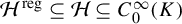 script upper H Superscript reg Baseline subset of or equal to script upper H subset of or equal to upper C 0 Superscript infinity Baseline left parenthesis upper K right parenthesis