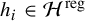 h Subscript i Baseline element of script upper H Superscript reg
