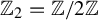 double struck upper Z 2 equals double struck upper Z divided by 2 double struck upper Z