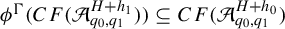 phi Superscript normal upper Gamma Baseline left parenthesis upper C upper F left parenthesis script upper A Subscript q 0 comma q 1 Superscript upper H plus h 1 Baseline right parenthesis right parenthesis subset of or equal to upper C upper F left parenthesis script upper A Subscript q 0 comma q 1 Superscript upper H plus h 0 Baseline right parenthesis