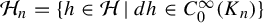 script upper H Subscript n Baseline equals StartSet h element of script upper H vertical bar d h element of upper C 0 Superscript infinity Baseline left parenthesis upper K Subscript n Baseline right parenthesis EndSet