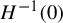 upper H Superscript negative 1 Baseline left parenthesis 0 right parenthesis