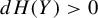 d upper H left parenthesis upper Y right parenthesis greater than 0