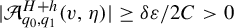 StartAbsoluteValue script upper A Subscript q 0 comma q 1 Superscript upper H plus h Baseline left parenthesis v comma eta right parenthesis EndAbsoluteValue greater than or equals delta epsilon divided by 2 upper C greater than 0