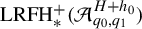 upper L upper R upper F upper H Subscript asterisk Superscript plus Baseline left parenthesis script upper A Subscript q 0 comma q 1 Superscript upper H plus h 0 Baseline right parenthesis