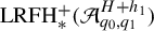 upper L upper R upper F upper H Subscript asterisk Superscript plus Baseline left parenthesis script upper A Subscript q 0 comma q 1 Superscript upper H plus h 1 Baseline right parenthesis