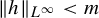 StartMetric h EndMetric Subscript upper L Sub Superscript infinity Baseline less than m