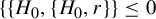 left brace StartSet upper H 0 comma StartSet upper H 0 comma r EndSet EndSet less than or equals 0