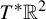 upper T Superscript asterisk Baseline double struck upper R squared