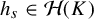 h Subscript s Baseline element of script upper H left parenthesis upper K right parenthesis
