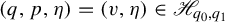 left parenthesis q comma p comma eta right parenthesis equals left parenthesis v comma eta right parenthesis element of script upper H Subscript q 0 comma q 1