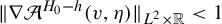 StartMetric nabla script upper A Superscript upper H 0 minus h Baseline left parenthesis v comma eta right parenthesis EndMetric Subscript upper L squared times double struck upper R Baseline less than 1