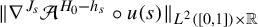 StartMetric nabla Superscript upper J Super Subscript s Superscript Baseline script upper A Superscript upper H 0 minus h Super Subscript s Superscript Baseline ring u left parenthesis s right parenthesis EndMetric Subscript upper L squared left parenthesis left bracket 0 comma 1 right bracket right parenthesis times double struck upper R