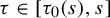 tau element of left bracket tau 0 left parenthesis s right parenthesis comma s right bracket