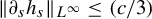 StartMetric partial differential Subscript s Baseline h Subscript s Baseline EndMetric Subscript upper L Sub Superscript infinity Baseline less than or equals left parenthesis c divided by 3 right parenthesis