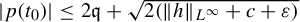 StartAbsoluteValue p left parenthesis t 0 right parenthesis EndAbsoluteValue less than or equals 2 German q plus StartRoot 2 left parenthesis StartMetric h EndMetric Subscript upper L Sub Superscript infinity Subscript Baseline plus c plus epsilon right parenthesis EndRoot