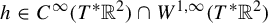 h element of upper C Superscript infinity Baseline left parenthesis upper T Superscript asterisk Baseline double struck upper R squared right parenthesis intersection upper W Superscript 1 comma infinity Baseline left parenthesis upper T Superscript asterisk Baseline double struck upper R squared right parenthesis