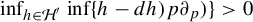 inf Underscript h element of script upper H Superscript prime Baseline Endscripts inf left brace h minus d h right parenthesis p partial differential Subscript p Baseline right parenthesis right brace greater than 0