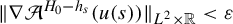 StartMetric nabla script upper A Superscript upper H 0 minus h Super Subscript s Superscript Baseline left parenthesis u left parenthesis s right parenthesis right parenthesis EndMetric Subscript upper L squared times double struck upper R Baseline less than epsilon