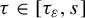tau element of left bracket tau Subscript epsilon Baseline comma s right bracket