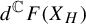 d Superscript double struck upper C Baseline upper F left parenthesis upper X Subscript upper H Baseline right parenthesis