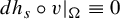 d h Subscript s Baseline ring v vertical bar Subscript normal upper Omega Baseline identical to 0