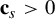 bold c Subscript s Baseline greater than 0