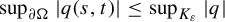 sup Underscript partial differential normal upper Omega Endscripts StartAbsoluteValue q left parenthesis s comma t right parenthesis EndAbsoluteValue less than or equals sup Underscript upper K Subscript epsilon Baseline Endscripts StartAbsoluteValue q EndAbsoluteValue