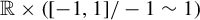 double struck upper R times left parenthesis left bracket negative 1 comma 1 right bracket divided by negative 1 tilde 1 right parenthesis
