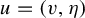 u equals left parenthesis v comma eta right parenthesis