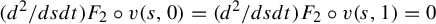 left parenthesis d squared divided by d s d t right parenthesis upper F 2 ring v left parenthesis s comma 0 right parenthesis equals left parenthesis d squared divided by d s d t right parenthesis upper F 2 ring v left parenthesis s comma 1 right parenthesis equals 0