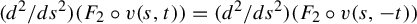 left parenthesis d squared divided by d s squared right parenthesis left parenthesis upper F 2 ring v left parenthesis s comma t right parenthesis right parenthesis equals left parenthesis d squared divided by d s squared right parenthesis left parenthesis upper F 2 ring v left parenthesis s comma negative t right parenthesis right parenthesis