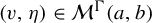 left parenthesis v comma eta right parenthesis element of script upper M Superscript normal upper Gamma Baseline left parenthesis a comma b right parenthesis