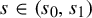 s element of left parenthesis s 0 comma s 1 right parenthesis