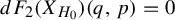 d upper F 2 left parenthesis upper X Subscript upper H 0 Baseline right parenthesis left parenthesis q comma p right parenthesis equals 0