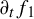 partial differential Subscript t Baseline f 1
