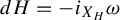d upper H equals minus i Subscript upper X Sub Subscript upper H Baseline omega