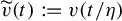 ModifyingAbove v With tilde left parenthesis t right parenthesis colon equals v left parenthesis t divided by eta right parenthesis
