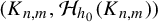 left parenthesis upper K Subscript n comma m Baseline comma script upper H Subscript h 0 Baseline left parenthesis upper K Subscript n comma m Baseline right parenthesis right parenthesis