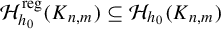 script upper H Subscript h 0 Superscript reg Baseline left parenthesis upper K Subscript n comma m Baseline right parenthesis subset of or equal to script upper H Subscript h 0 Baseline left parenthesis upper K Subscript n comma m Baseline right parenthesis