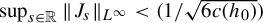 sup Underscript s element of double struck upper R Endscripts StartMetric upper J Subscript s Baseline EndMetric Subscript upper L Sub Superscript infinity Baseline less than left parenthesis 1 divided by StartRoot 6 c left parenthesis h 0 right parenthesis EndRoot right parenthesis