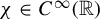 chi element of upper C Superscript infinity Baseline left parenthesis double struck upper R right parenthesis