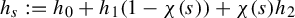 h Subscript s Baseline colon equals h 0 plus h 1 left parenthesis 1 minus chi left parenthesis s right parenthesis right parenthesis plus chi left parenthesis s right parenthesis h 2