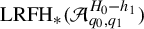 upper L upper R upper F upper H Subscript asterisk Baseline left parenthesis script upper A Subscript q 0 comma q 1 Superscript upper H 0 minus h 1 Baseline right parenthesis