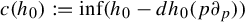 c left parenthesis h 0 right parenthesis colon equals inf left parenthesis h 0 minus d h 0 left parenthesis p partial differential Subscript p Baseline right parenthesis right parenthesis