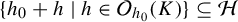 StartSet h 0 plus h vertical bar h element of script upper O Subscript h 0 Baseline left parenthesis upper K right parenthesis EndSet subset of or equal to script upper H