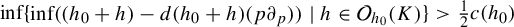 inf Start 1 By 1 Matrix 1st Row  inf left parenthesis left parenthesis h 0 plus h right parenthesis minus d left parenthesis h 0 plus h right parenthesis left parenthesis p partial differential Subscript p Baseline right parenthesis right parenthesis vertical bar h element of script upper O Subscript h 0 Baseline left parenthesis upper K right parenthesis EndMatrix greater than one half c left parenthesis h 0 right parenthesis