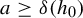 a greater than or equals delta left parenthesis h 0 right parenthesis
