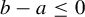 b minus a less than or equals 0